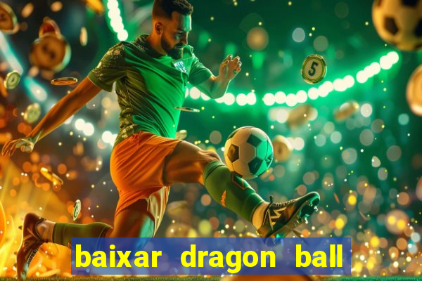 baixar dragon ball z dublado